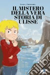 Il mistero della vera storia di Ulisse libro di Bordiglioni Stefano