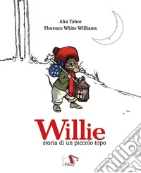 Willie. Storia di un piccolo topo. Ediz. a colori