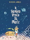 Il bambino venuto da Marte. Ediz. a colori libro