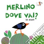 Merlino dove vai? Ediz. a colori libro