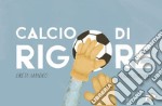 Calcio di rigore. Ediz. a colori