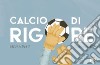 Calcio di rigore. Ediz. a colori libro