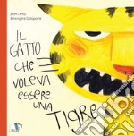 Il gatto che voleva essere una tigre. Ediz. a colori libro