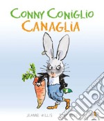 Conny coniglio canaglia. Ediz. a colori libro