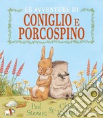 Le avventure di Coniglio e Porcospino. Ediz. a colori libro