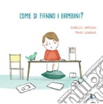 Come si fanno i bambini? Ediz. a colori