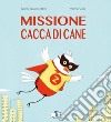 Missione cacca di cane. Ediz. a colori libro