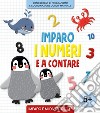 Imparo i numeri e a contare. Ediz. a colori libro