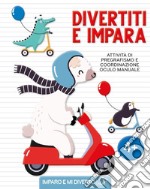 Divertiti e impara. Attività di pregrafismo e coordinazione oculo manuale. Ediz. a colori libro