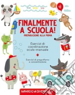 Finalmente a scuola! Preparazione alla prima. Esercizi di pregrafismo. Ediz. a colori libro