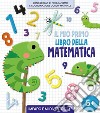 Il mio primo libro della matematica. Ediz. a colori libro