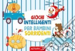 Giochi intelligenti per bambini sorridenti. Activity. Ediz. a colori libro