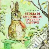Storia di un coniglio davvero cattivo. Ediz. a colori libro di Potter Beatrix
