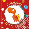 Dinosauri di tutti i colori! Ediz. a colori libro