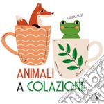 Animali a colazione. Ediz. a colori libro