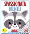 Spassionata mente! Ediz. illustrata libro