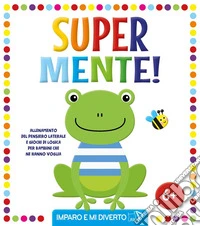 Super mente! Ediz. illustrata