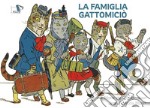 La famiglia Gattomiciò. Ediz. a colori