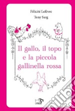 Il gallo, il topo e la piccola gallinella rossa. Ediz. a colori