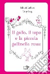 Il gallo, il topo e la piccola gallinella rossa. Ediz. a colori libro