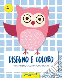 Disegno e coloro. Pregrafismo colorato per piccini libro