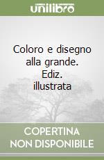 Coloro e disegno alla grande. Ediz. illustrata libro