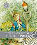 Tutte le avventure di Peter Coniglio. Ediz. illustrata libro