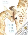 Ti voglio bene come.... Ediz. a colori libro