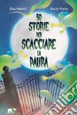 50 storie per scacciare la paura. Ediz. illustrata libro