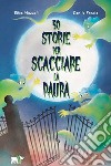 50 storie per scacciare la paura. Ediz. illustrata libro