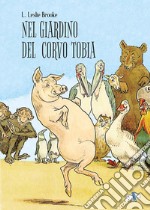 Nel giardino del corvo Tobia. Ediz. a colori libro