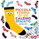 Piccola storia di un calzino spaiato. Ediz. a colori libro