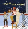 Maestra vieni a vedere! Ediz. a colori libro di Greco Irene