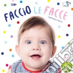 Faccio le facce. Ediz. a colori libro