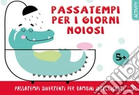 Passatempi per i giorni noiosi. Ediz. a colori libro