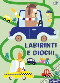Labirinti e giochi. Ediz. a colori
