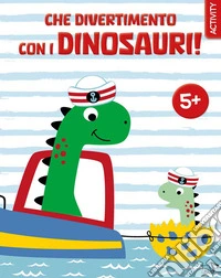 Che divertimento con i dinosauri! Ediz. a colori libro