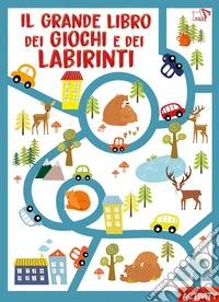 Il grande libro dei giochi e dei labirinti. Ediz. a colori libro
