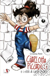 Ciarlotta Piccadilli e i rotoli di carta igienica libro