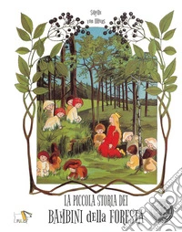 La piccola storia dei bambini della foresta. Ediz. a colori libro