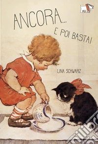 Ancora... E poi basta! Ediz. illustrata libro