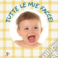 Tutte le mie facce. Ediz. a colori