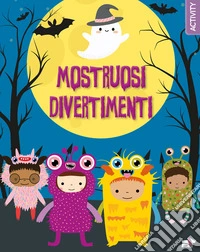 Mostruosi divertimenti. Ediz. a colori libro
