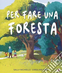 Per fare una foresta. Ediz. a colori libro