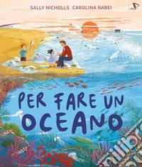 Per fare un oceano. Ediz. a colori libro