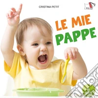 Le mie pappe. Ediz. a colori libro