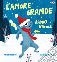 L'amore grande di Babbo Natale. Ediz. illustrata libro