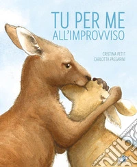 Tu per me all'improvviso. Ediz. a colori libro