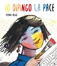 Io dipingo la pace. Ediz. a colori libro