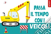 Passa il tempo con i veicoli. Ediz. a colori libro